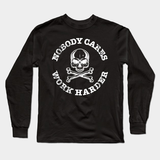 Nobody Cares Work Harder Skull Long Sleeve T-Shirt by FFAFFF